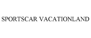 SPORTSCAR VACATIONLAND