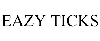 EAZY TICKS