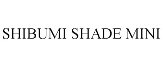 SHIBUMI SHADE MINI