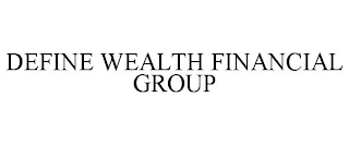 DEFINE WEALTH FINANCIAL GROUP