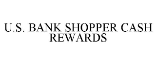 U.S. BANK SHOPPER CASH REWARDS