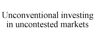 UNCONVENTIONAL INVESTING IN UNCONTESTED MARKETS