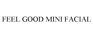 FEEL GOOD MINI FACIAL