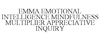EMMA EMOTIONAL INTELLIGENCE MINDFULNESS MULTIPLIER APPRECIATIVE INQUIRY