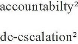 ACCOUNTABILITY ² DE-ESCALATION ²