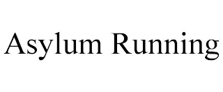 ASYLUM RUNNING