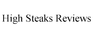 HIGH STEAKS REVIEWS