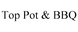 TOP POT & BBQ