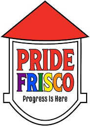 PRIDE FRISCO PROGRESS IS HERE