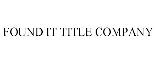 FOUND IT TITLE COMPANY