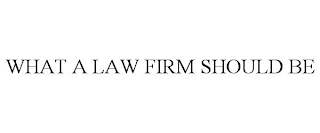 WHAT A LAW FIRM SHOULD BE