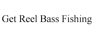 GET REEL BASS FISHING