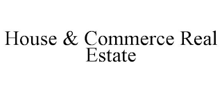 HOUSE & COMMERCE REAL ESTATE