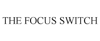 THE FOCUS SWITCH