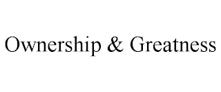 OWNERSHIP & GREATNESS