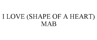 I LOVE (SHAPE OF A HEART) MAB