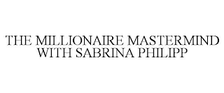 THE MILLIONAIRE MASTERMIND WITH SABRINA PHILIPP