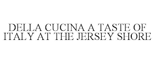 DELLA CUCINA A TASTE OF ITALY AT THE JERSEY SHORE