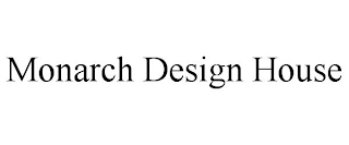 MONARCH DESIGN HOUSE