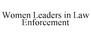 WOMEN LEADERS IN LAW ENFORCEMENT