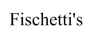 FISCHETTI'S