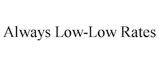 ALWAYS LOW-LOW RATES