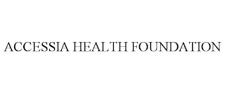 ACCESSIA HEALTH FOUNDATION