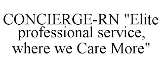 CONCIERGE-RN "ELITE PROFESSIONAL SERVICE, WHERE WE CARE MORE"