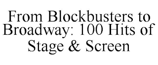 FROM BLOCKBUSTERS TO BROADWAY: 100 HITS OF STAGE & SCREEN