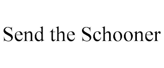SEND THE SCHOONER