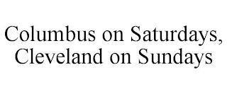 COLUMBUS ON SATURDAYS, CLEVELAND ON SUNDAYS