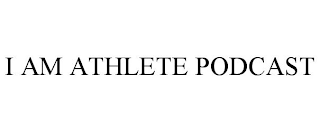 I AM ATHLETE PODCAST