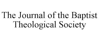 THE JOURNAL OF THE BAPTIST THEOLOGICAL SOCIETY