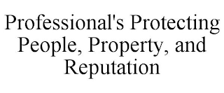 PROFESSIONAL'S PROTECTING PEOPLE, PROPERTY, AND REPUTATION