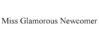 MISS GLAMOROUS NEWCOMER