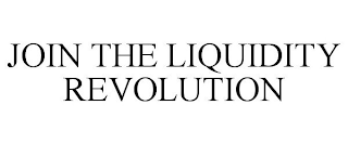 JOIN THE LIQUIDITY REVOLUTION