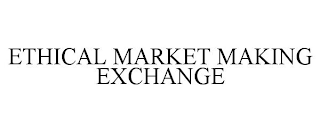 ETHICAL MARKET MAKING EXCHANGE