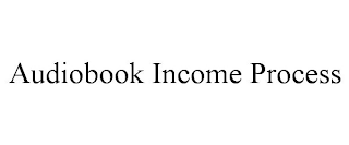 AUDIOBOOK INCOME PROCESS