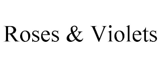 ROSES & VIOLETS