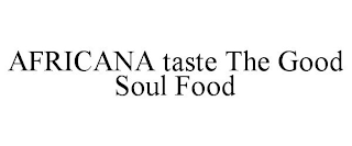 AFRICANA TASTE THE GOOD SOUL FOOD