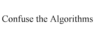 CONFUSE THE ALGORITHMS