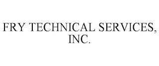 FRY TECHNICAL SERVICES, INC.