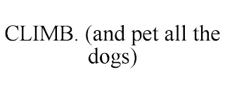 CLIMB. (AND PET ALL THE DOGS)