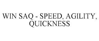 WIN SAQ - SPEED, AGILITY, QUICKNESS