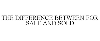 THE DIFFERENCE BETWEEN FOR SALE AND SOLD