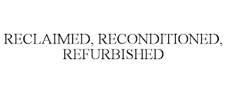 RECLAIMED, RECONDITIONED, REFURBISHED