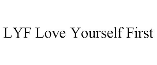 LYF LOVE YOURSELF FIRST