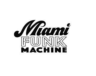 MIAMI FUNK MACHINE