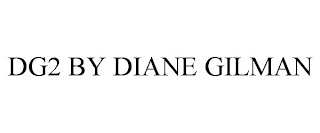 DG2 BY DIANE GILMAN