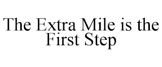 THE EXTRA MILE IS THE FIRST STEP